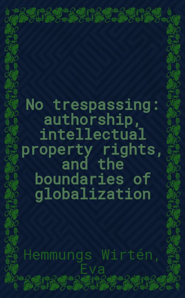 No trespassing : authorship, intellectual property rights, and the boundaries of globalization = Нет злоупотреблению