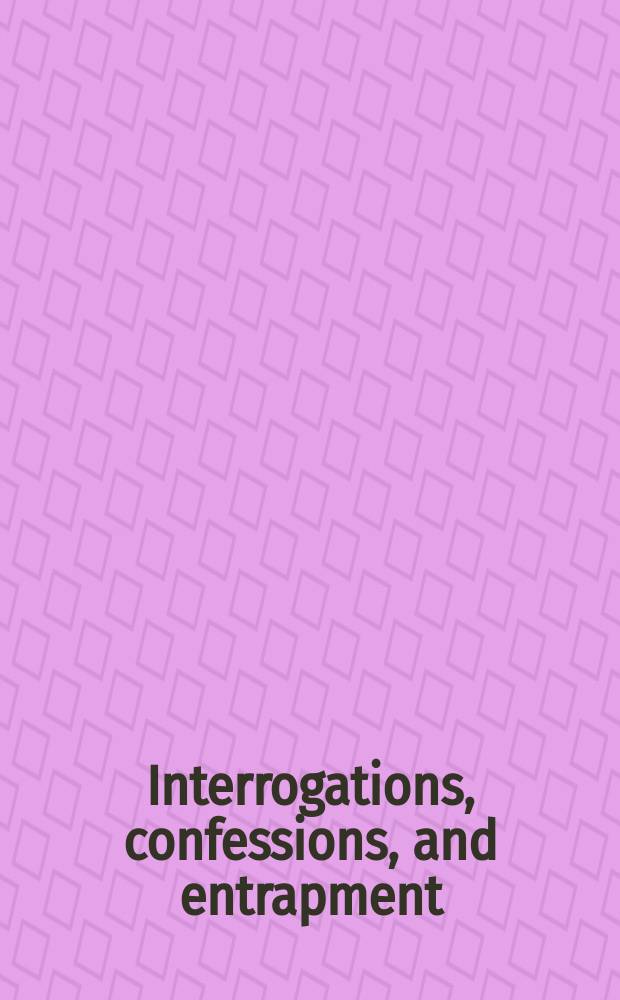 Interrogations, confessions, and entrapment = Допросы, признания и провокация преступления с целью его изобличения