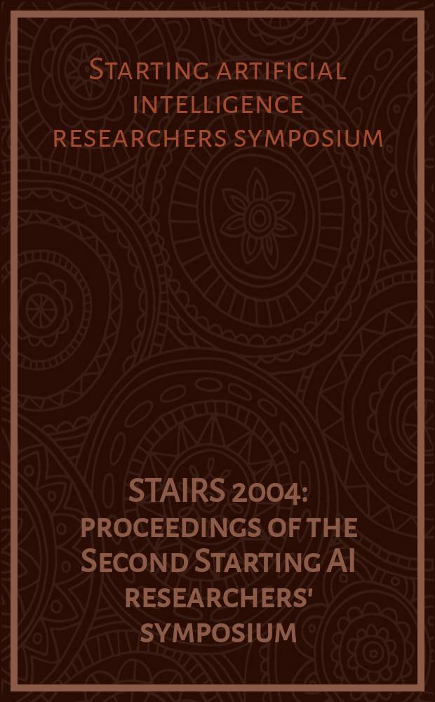 STAIRS 2004 : proceedings of the Second Starting AI researchers' symposium