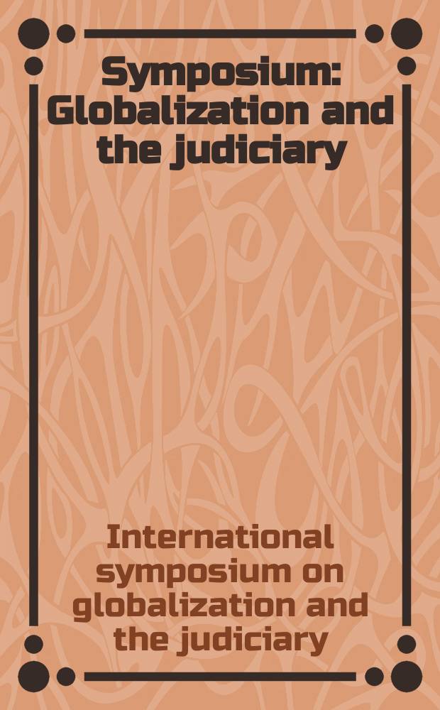 Symposium: Globalization and the judiciary = Симпозиум: Глобализация и судейство