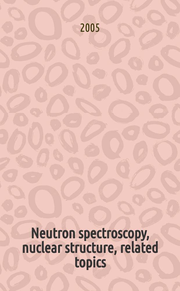 Neutron spectroscopy, nuclear structure, related topics : abstracts of the seminar