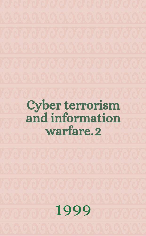 Cyber terrorism and information warfare. 2 : U.S. executive and congressional perspectives = Перспективы президента и конграсса США