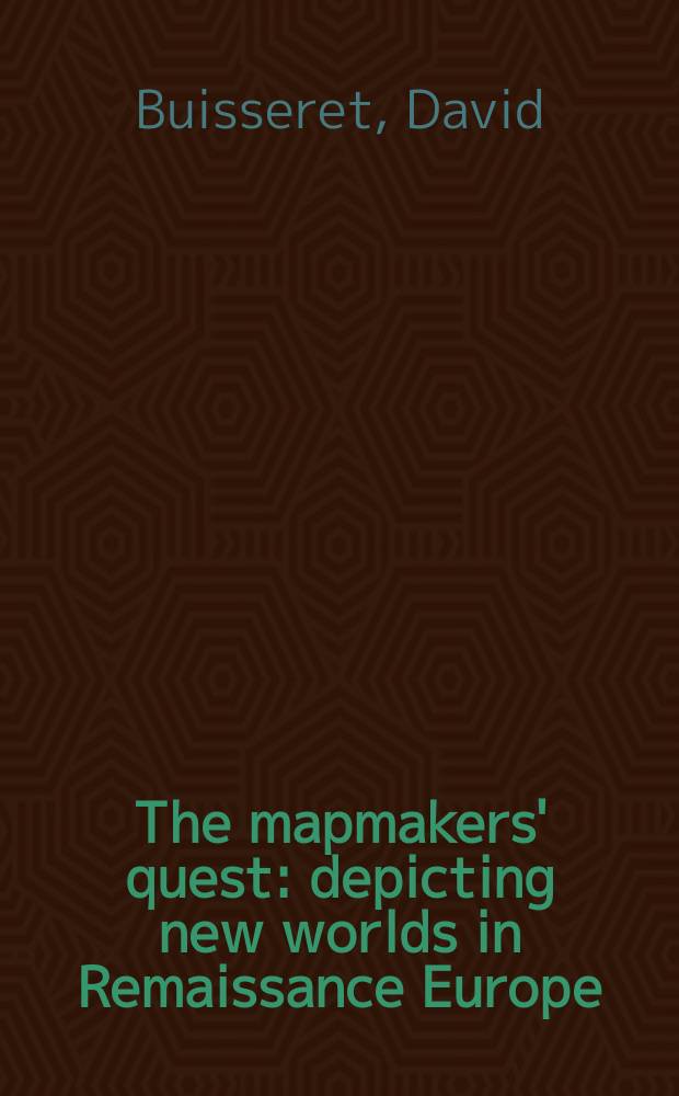 The mapmakers' quest : depicting new worlds in Remaissance Europe = Поиски картографов.Изображение новых миров в Европе эпохи Возрождения