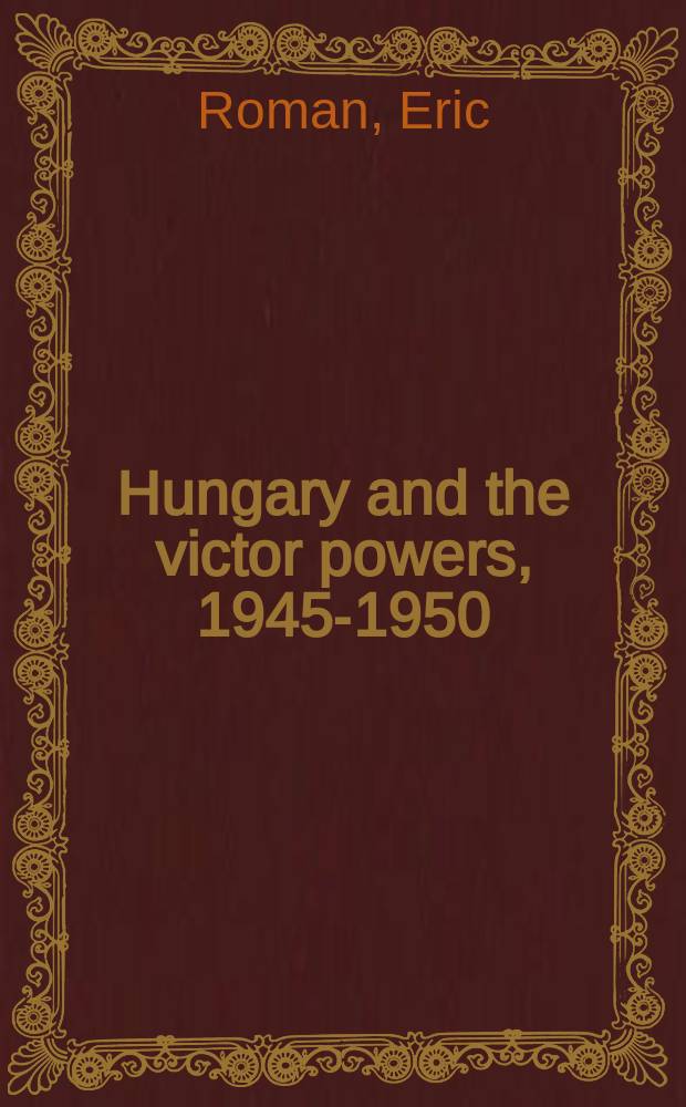 Hungary and the victor powers, 1945-1950 = Венгрия и победа власти, 1945-1950