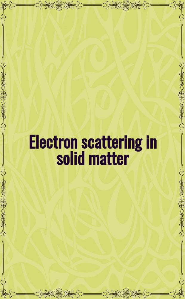 Electron scattering in solid matter : a theoretical and computational treatise