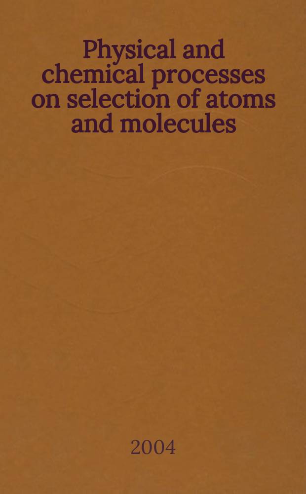 Physical and chemical processes on selection of atoms and molecules : proceedings