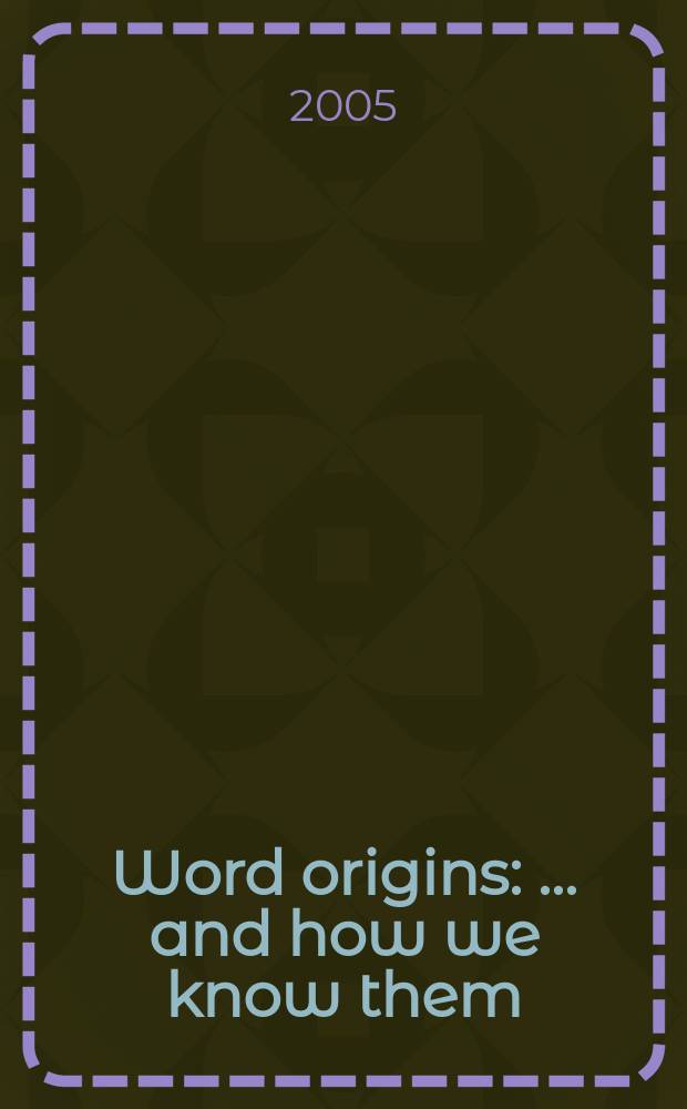 Word origins : ... and how we know them : etymology for everyone = Происхождение слов ... и как мы узнали об этом