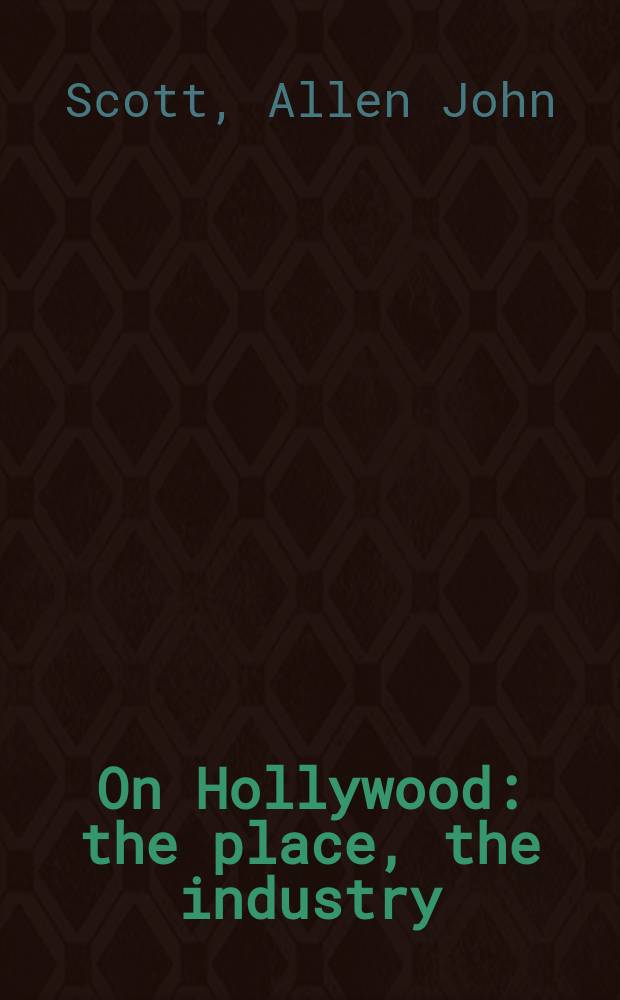 On Hollywood : the place, the industry = О Голливуде
