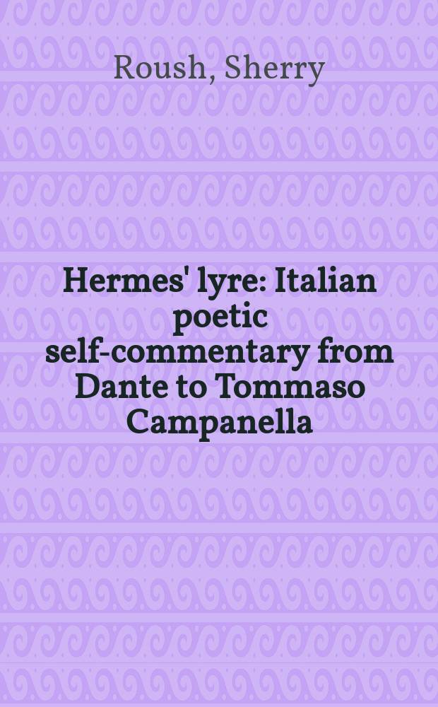 Hermes' lyre : Italian poetic self-commentary from Dante to Tommaso Campanella = Гермесова лира: итальянская поэзия от Данте до Томмазо Кампанелла