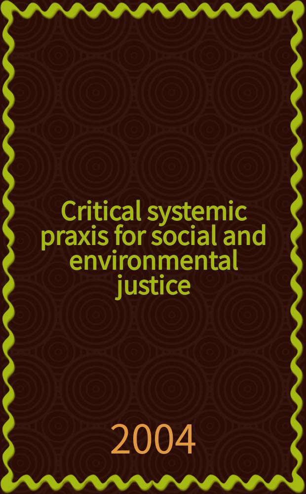 Critical systemic praxis for social and environmental justice : participatory policy design and governance for a global age = Критическая систематическая практика по социальной юстиции и охране окружающей среды