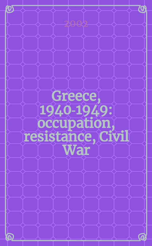 Greece, 1940-1949: occupation, resistance, Civil War : a documentary history = Греция, 1940-1949: оккупация, сопротивление, гражданская война: документальная история