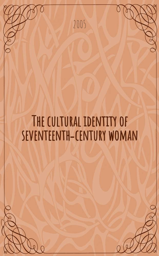 The cultural identity of seventeenth-century woman : a reader = Культурная идентичность женщины 17-го века