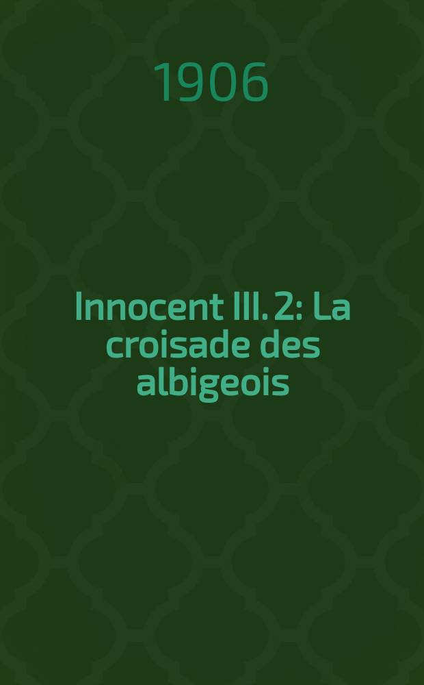 Innocent III. [2] : La croisade des albigeois
