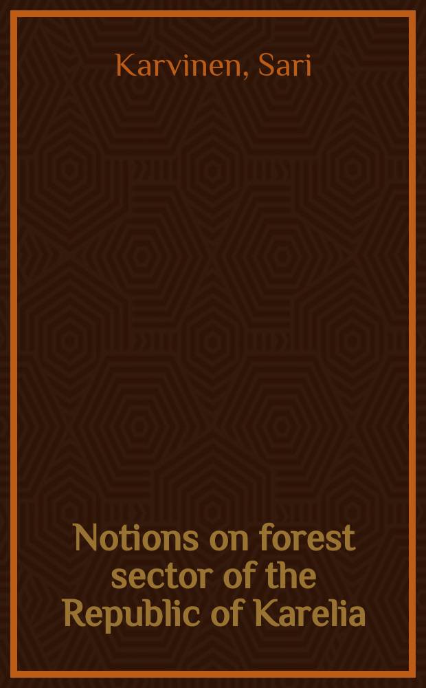 Notions on forest sector of the Republic of Karelia (on the official data and results of a questionnaire study) = Наблюдения в лесном хозяйстве республики Карелия