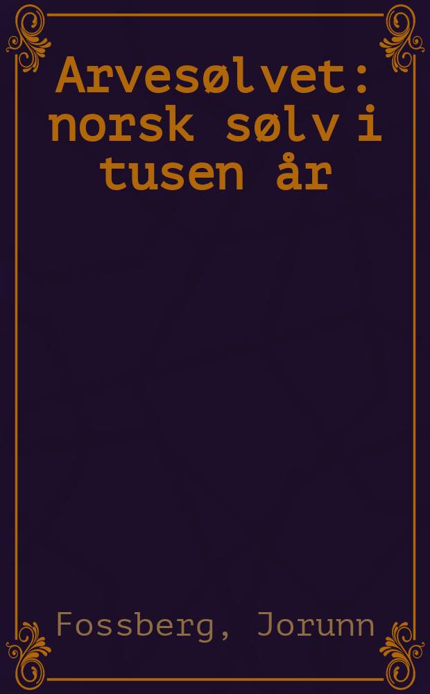 Arves&oslash;lvet : norsk s&oslash;lv i tusen &aring;r : album = Норвежское серебро