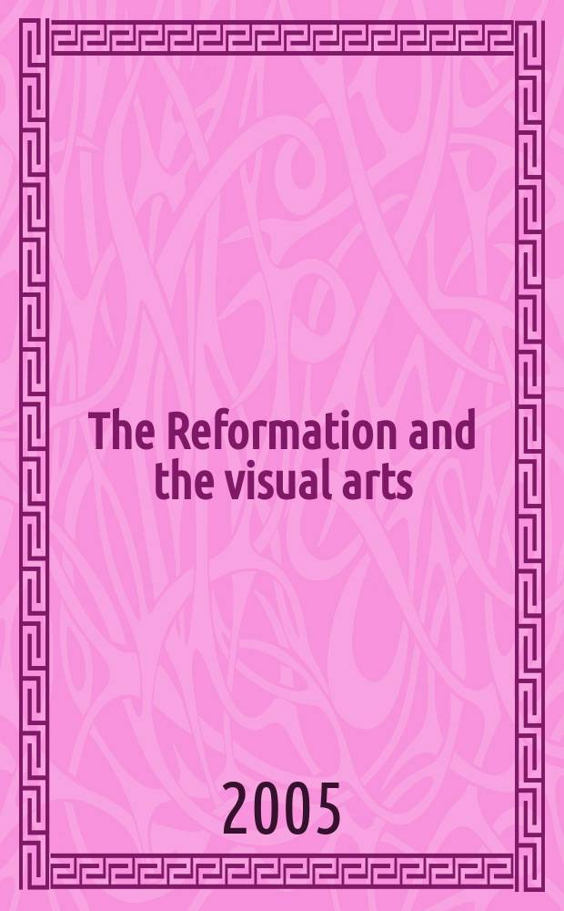 The Reformation and the visual arts : the Protestant image question in Western and Eastern Europe = Реформация и визуальные искусства