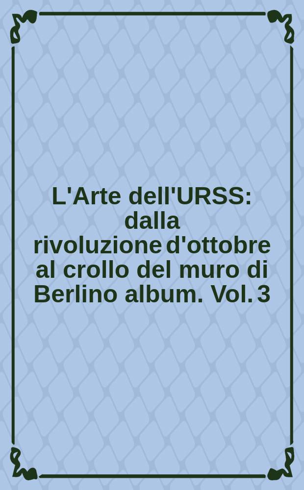 L'Arte dell'URSS : dalla rivoluzione d'ottobre al crollo del muro di Berlino [album]. Vol. 3 : Manifesti cinematografici = Киноплакат