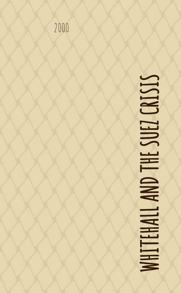 Whitehall and the Suez Crisis = Уайтхолл и Суэцкий кризис