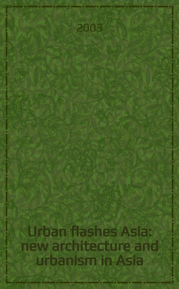 Urban flashes Asia : new architecture and urbanism in Asia = Городской блеск Азии: новая архитектура и урбанизм в Азии