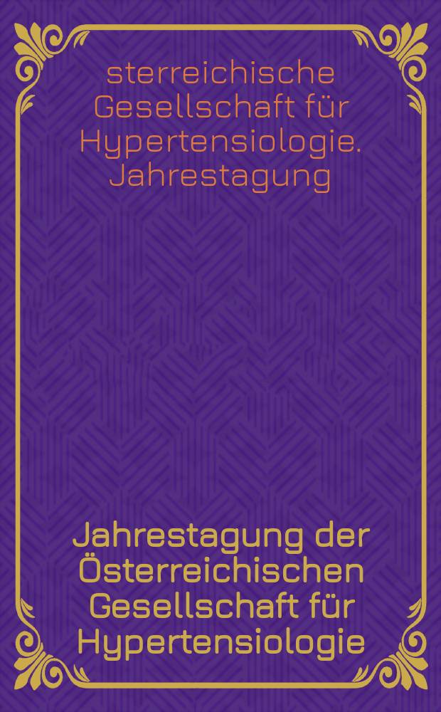 12. Jahrestagung der &Ouml;sterreichischen Gesellschaft f&uuml;r Hypertensiologie : 7. bis 8. Oktober 2005, Wien = Совещание австрийского общества по гипертензиологии