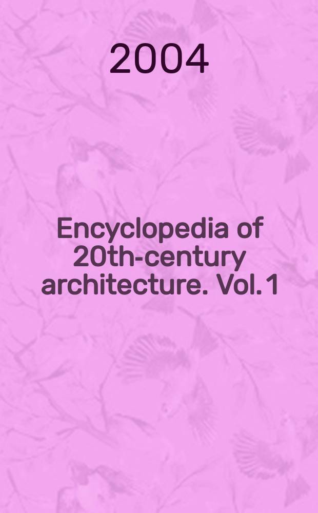 Encyclopedia of 20th-century architecture. Vol. 1 : A - F