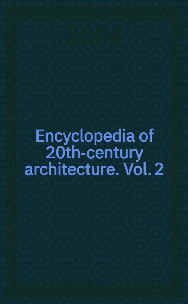 Encyclopedia of 20th-century architecture. Vol. 2 : G - O