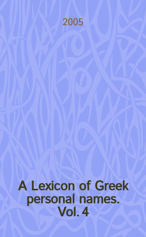 A Lexicon of Greek personal names. Vol. 4 : Macedonia. Thrace. Northern regions of the Black Sea = Македония. Фракия. Северное Причерноморье.