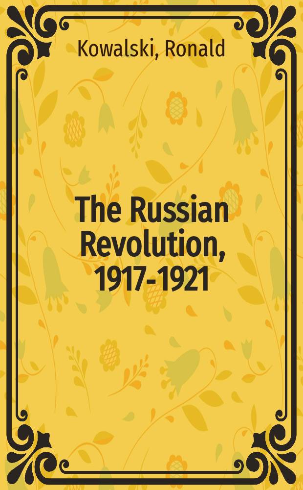 The Russian Revolution, 1917-1921 = Русская революция, 1917 - 1921