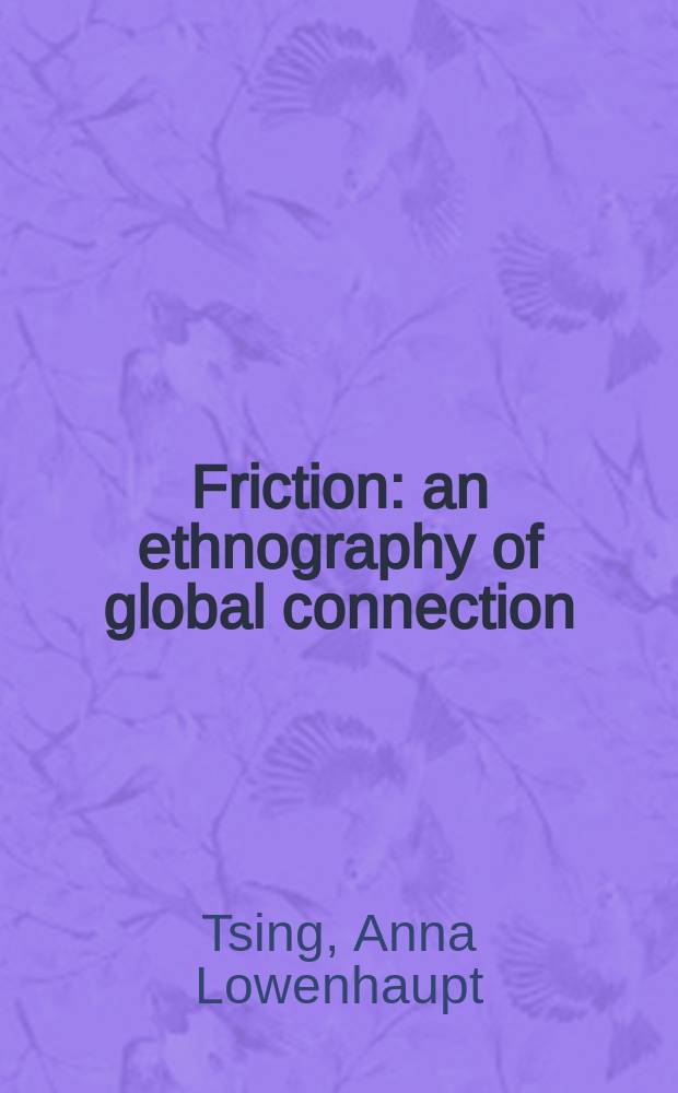 Friction : an ethnography of global connection = Противоречия: этнография в глобальных связях