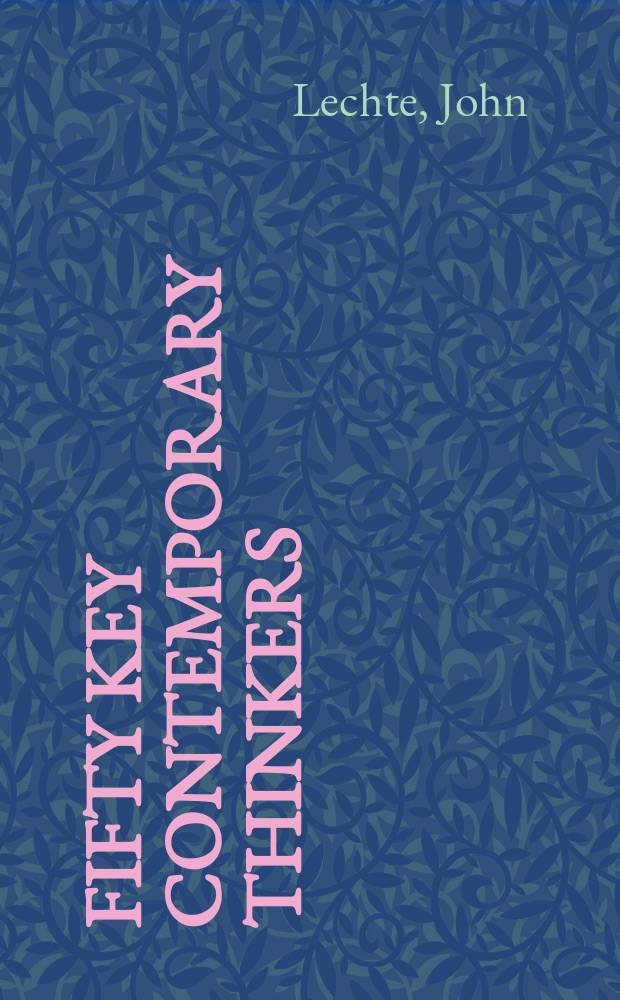 Fifty key contemporary thinkers : from structuralism to postmodernity = Пятьдесят ключей произведений мыслителей. От структурализма к постмодернизма
