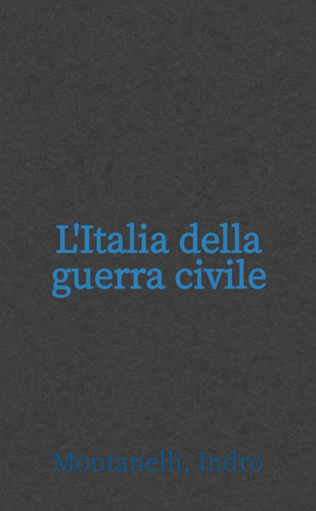 L'Italia della guerra civile : (8 settembre, 1943 - 9 maggio, 1946) = Италия в период гражданской войны: 8.1040-9.05.46