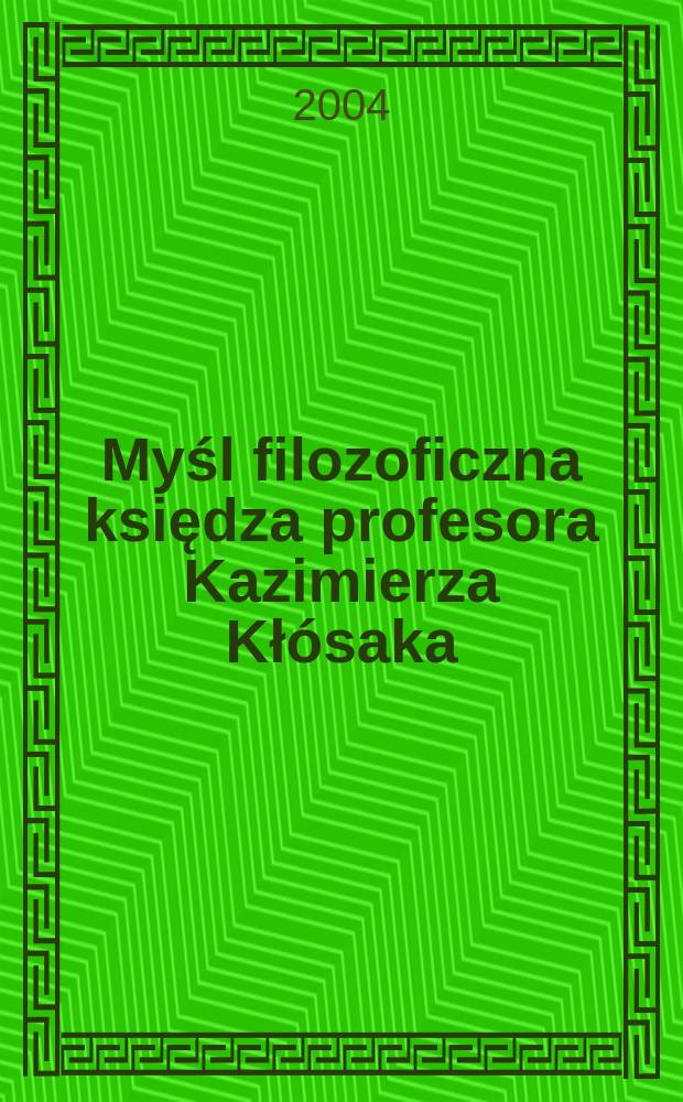 Myśl filozoficzna księdza profesora Kazimierza Kłósaka : w dwudziesta rocznicę śmierci = Философская мысль профессора-ксендза Казимира Клосака. К 20 летию со дня смерти