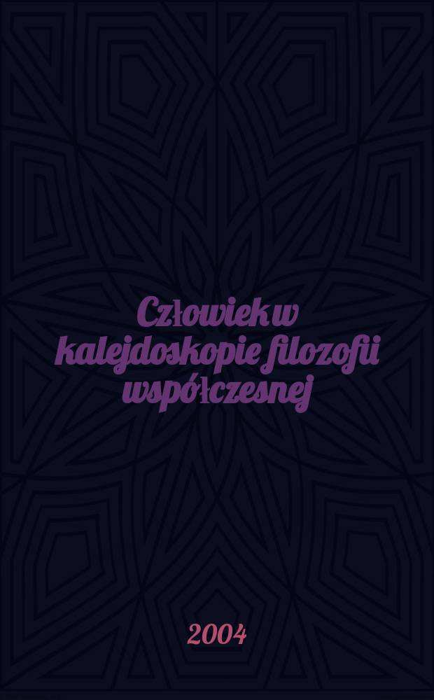 Człowiek w kalejdoskopie filozofii współczesnej = Человек в калейдоскопе современной философии