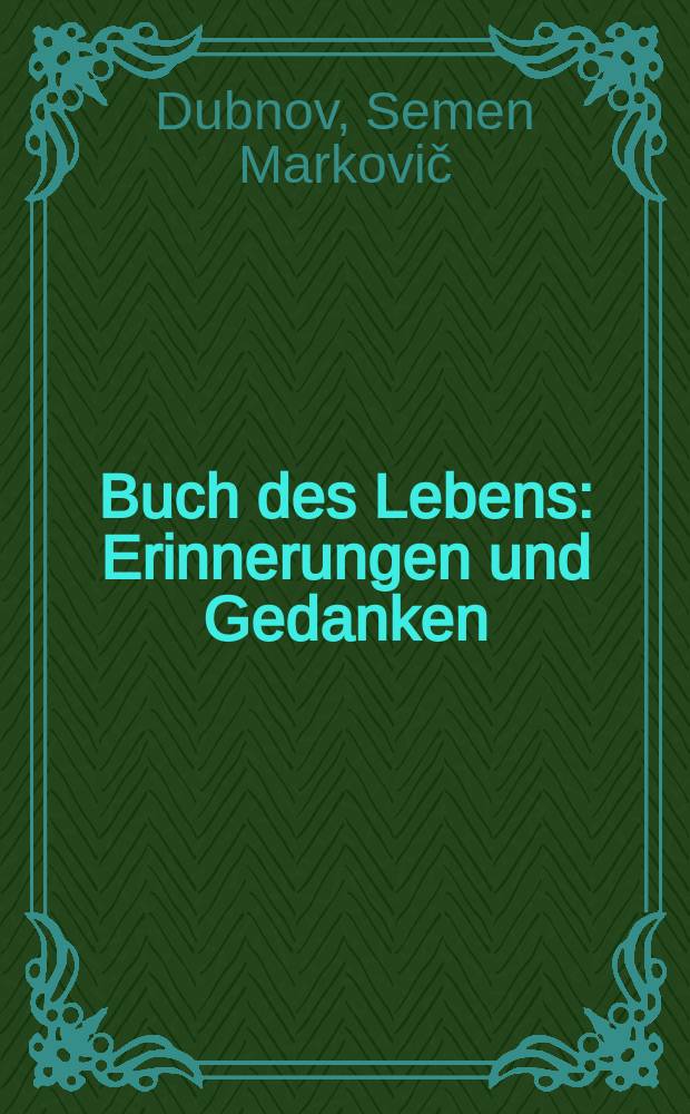 Buch des Lebens : Erinnerungen und Gedanken : Materialien zur Geschichte meiner Zeit = Книга жизни: воспоминания и мысли, материалы к истории моего времени