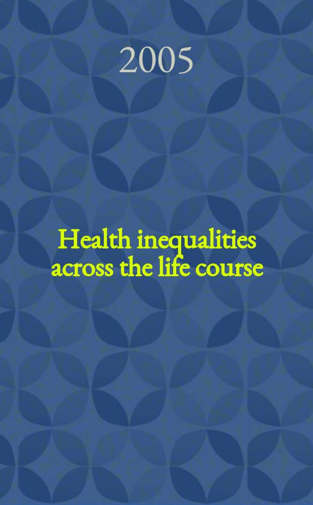 Health inequalities across the life course : the articles, presented at a Conference , held at Penn State university in June 2004 = Изменение здоровья в течение жизни.