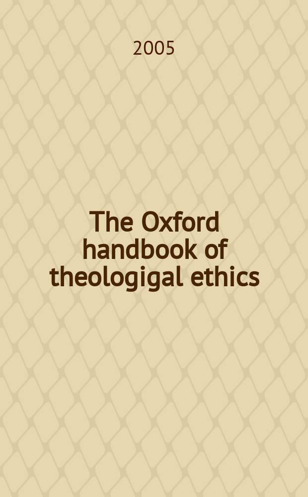 The Oxford handbook of theologigal ethics = Оксфордский справочник теологической этики
