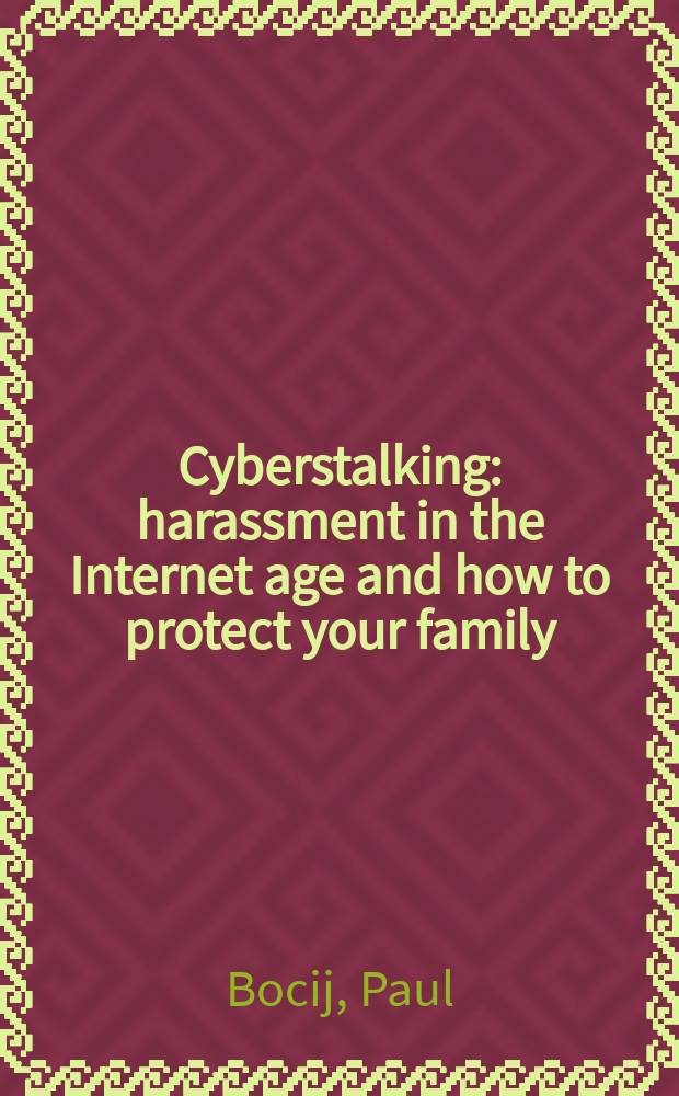 Cyberstalking : harassment in the Internet age and how to protect your family = Киберпреследование