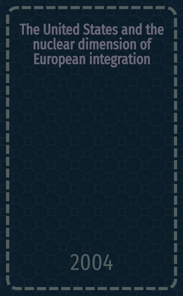 The United States and the nuclear dimension of European integration = США и ядерное измерение европейской интеграции