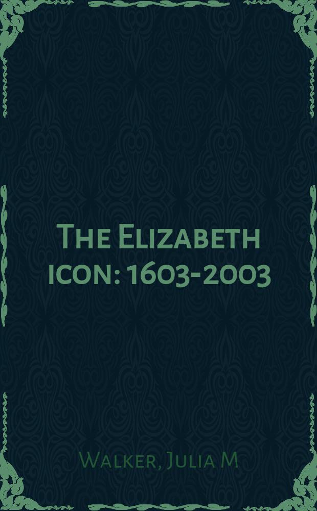 The Elizabeth icon: 1603-2003 = Елизавета как икона: 1603-2003