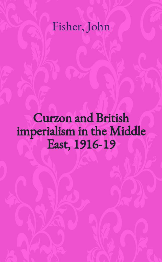 Curzon and British imperialism in the Middle East, 1916-19 = Керзон и британский империализм на Ближнем Востоке,1916-19