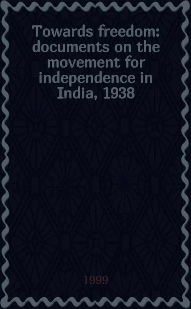 Towards freedom : documents on the movement for independence in India, 1938 = На пути к свободе: документы движения за независимость Индии, 1938