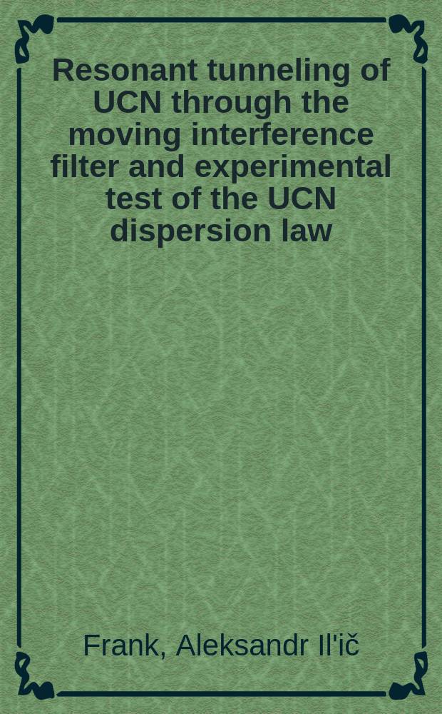 Resonant tunneling of UCN through the moving interference filter and experimental test of the UCN dispersion law