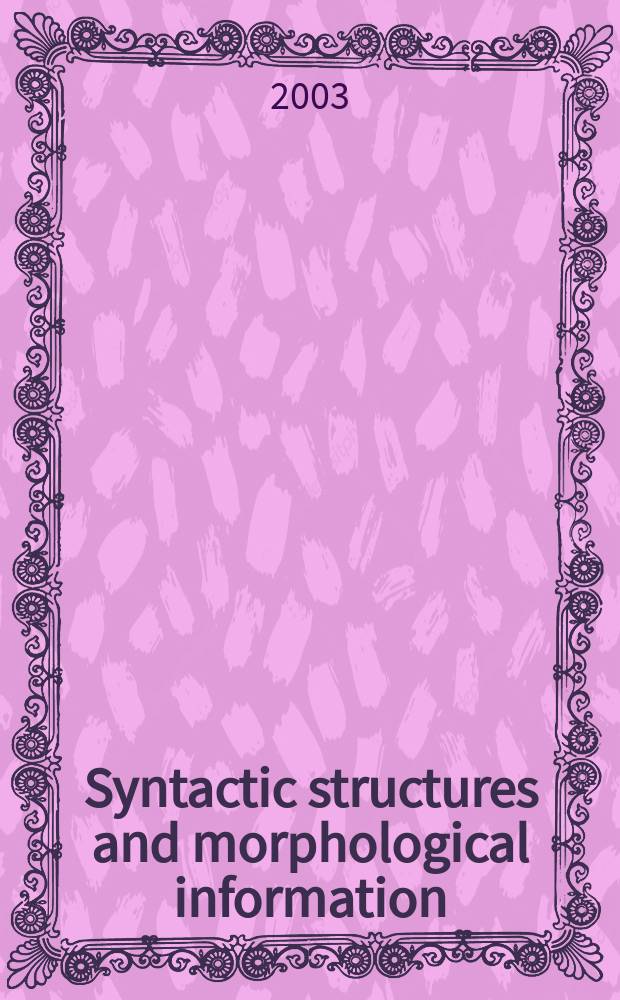 Syntactic structures and morphological information : contains a selection of papers of the workshop "Clause structure and models of grammar from the perspective of languages with rich morphology", February 2001 at the University of Leipzig = Синаксические структуры и морфологическая информация