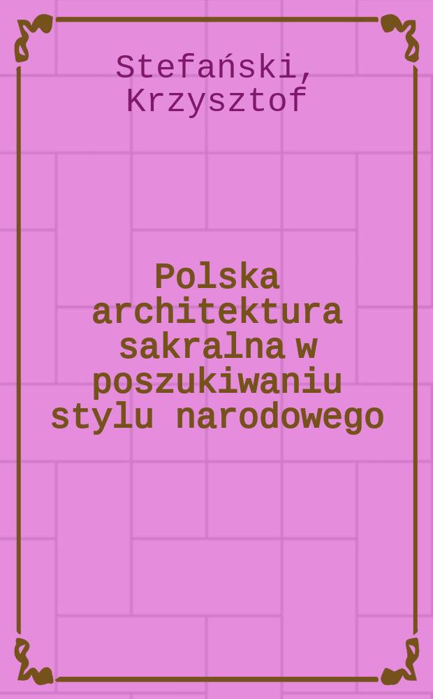 Polska architektura sakralna w poszukiwaniu stylu narodowego = Польская церковная архитектура в поисках народного стиля
