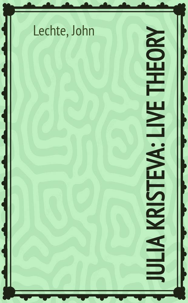 Julia Kristeva: live theory = Юлия Кристева:живая теория