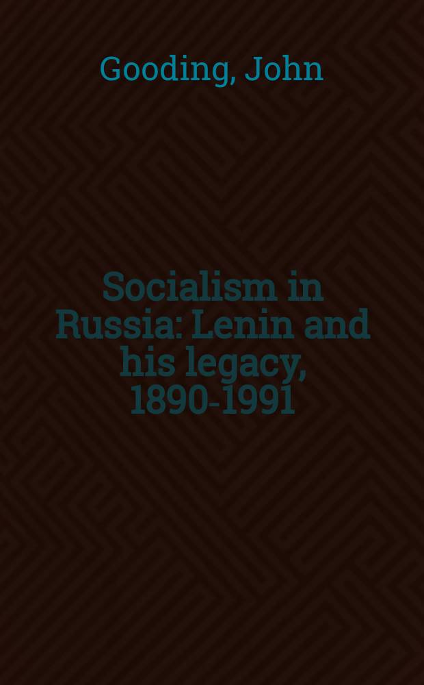 Socialism in Russia : Lenin and his legacy, 1890-1991 = Социализм в России: Ленин и его наследство, 1890 - 1991