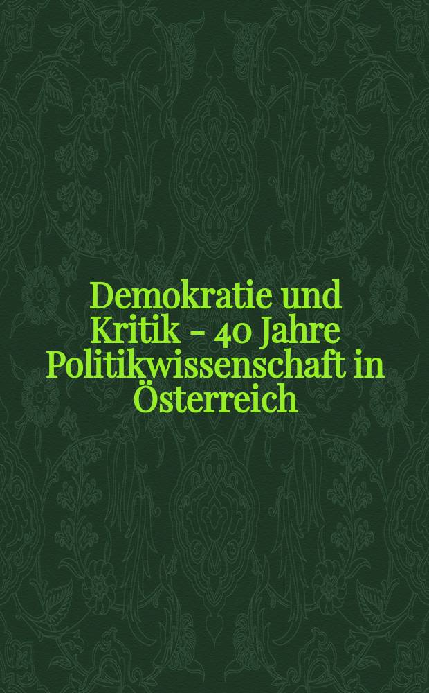 Demokratie und Kritik - 40 Jahre Politikwissenschaft in Österreich = Демократия и критика - 40 лет политологии в Австрии