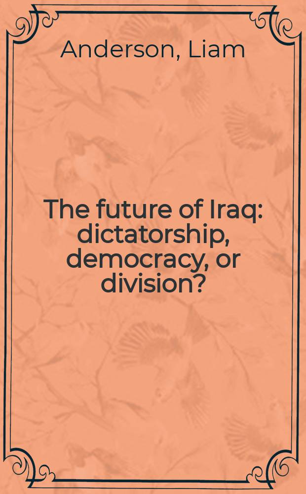 The future of Iraq : dictatorship, democracy, or division? = Будущее Ирака: диктатура, демократия или разделение?