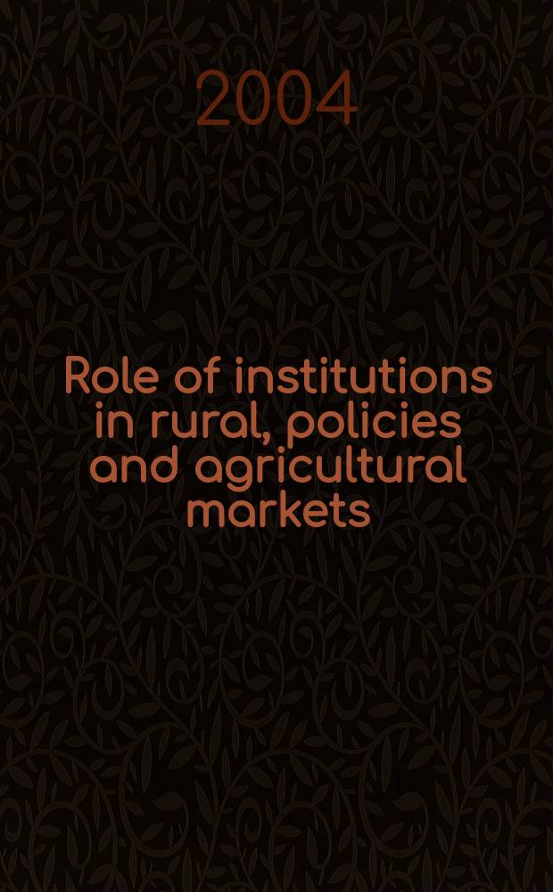 Role of institutions in rural, policies and agricultural markets : based on the papers of the 80th Seminar of the European association of agricultural economists (EAAE), Ghent, Belgium, September 2003 = Роль организаций в сельской политике и сельскохозяйственные рынки