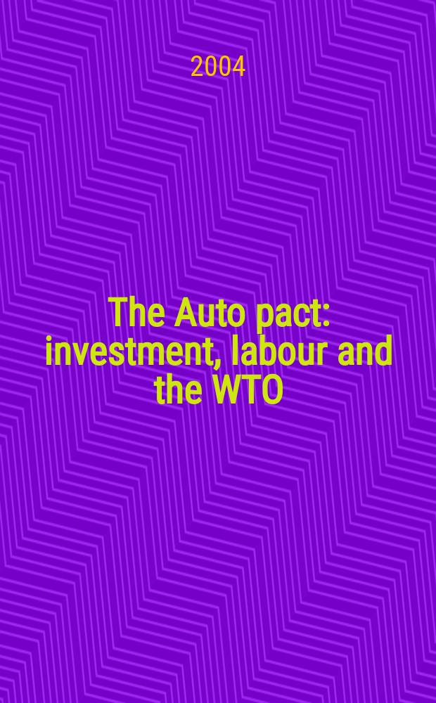 The Auto pact: investment, labour and the WTO = Автомобильное соглашение: инвестиции, труд и ВТО